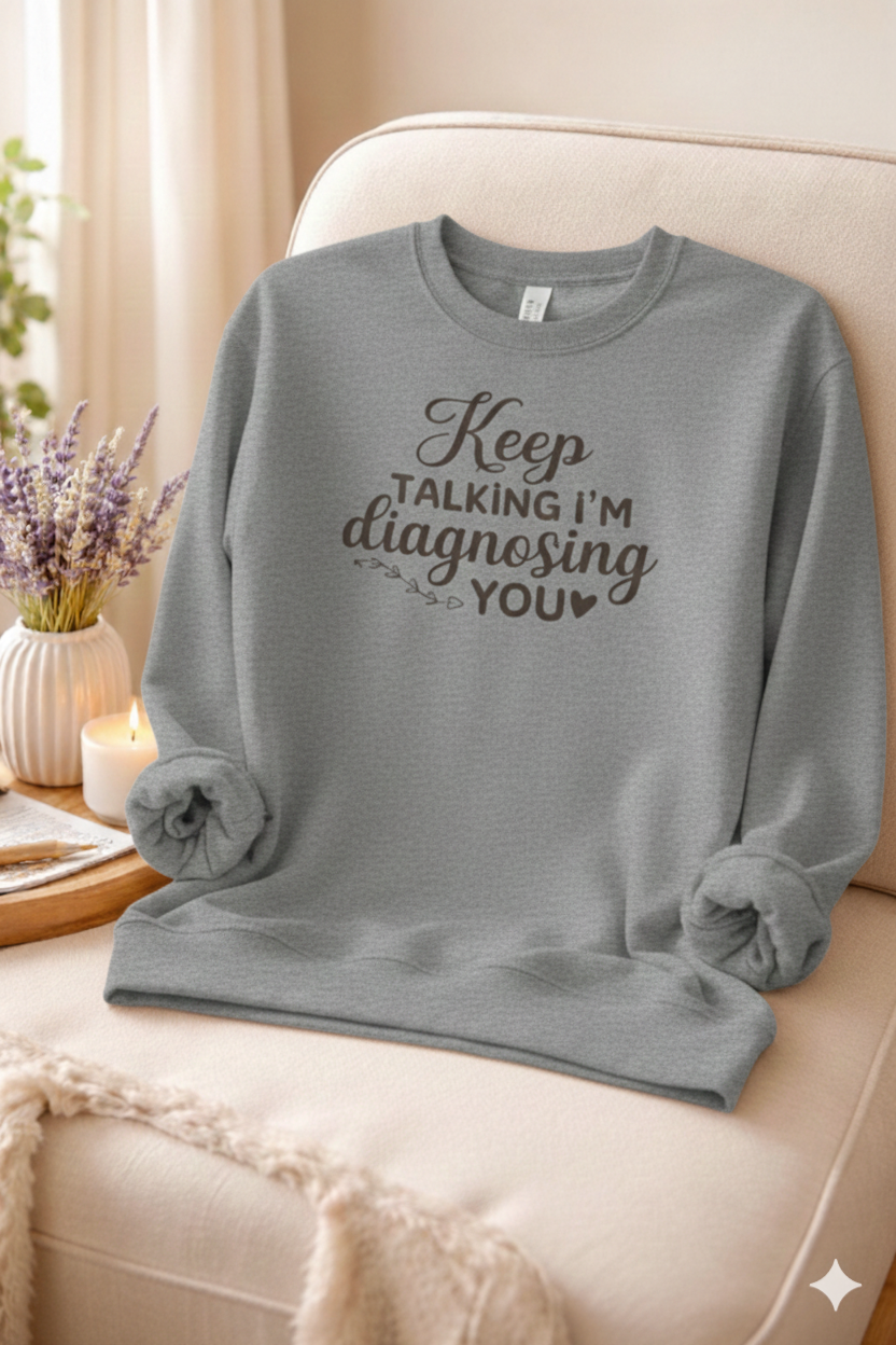 I'm Diagnosing You - Sweatshirt