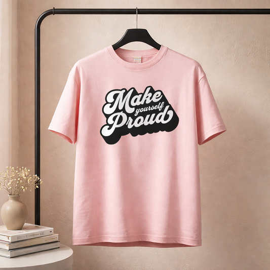 Make Yourself Proud - T Shirt