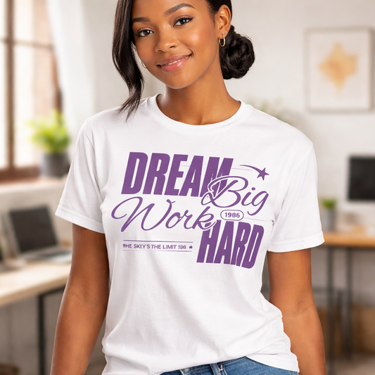 Dream Big Work Hard - T Shirt