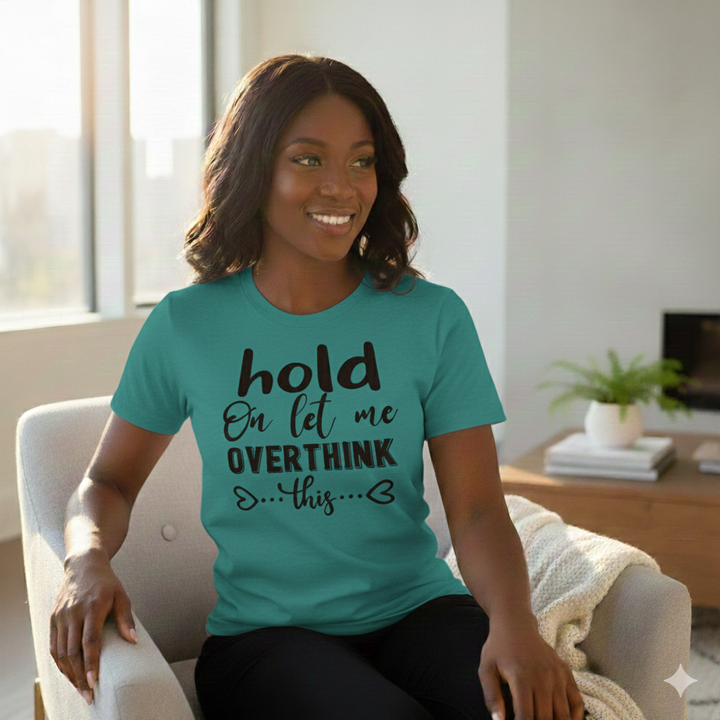 Let Me Overthink This - T Shirt