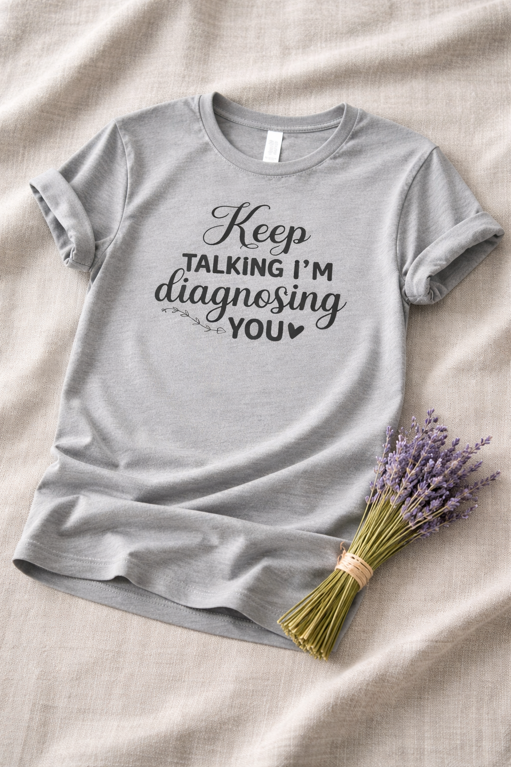 I'm Diagnosing You - T Shirt