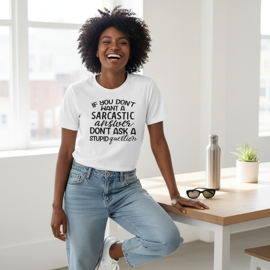 Sarcastic Answer Stupid Question - T Shirt
