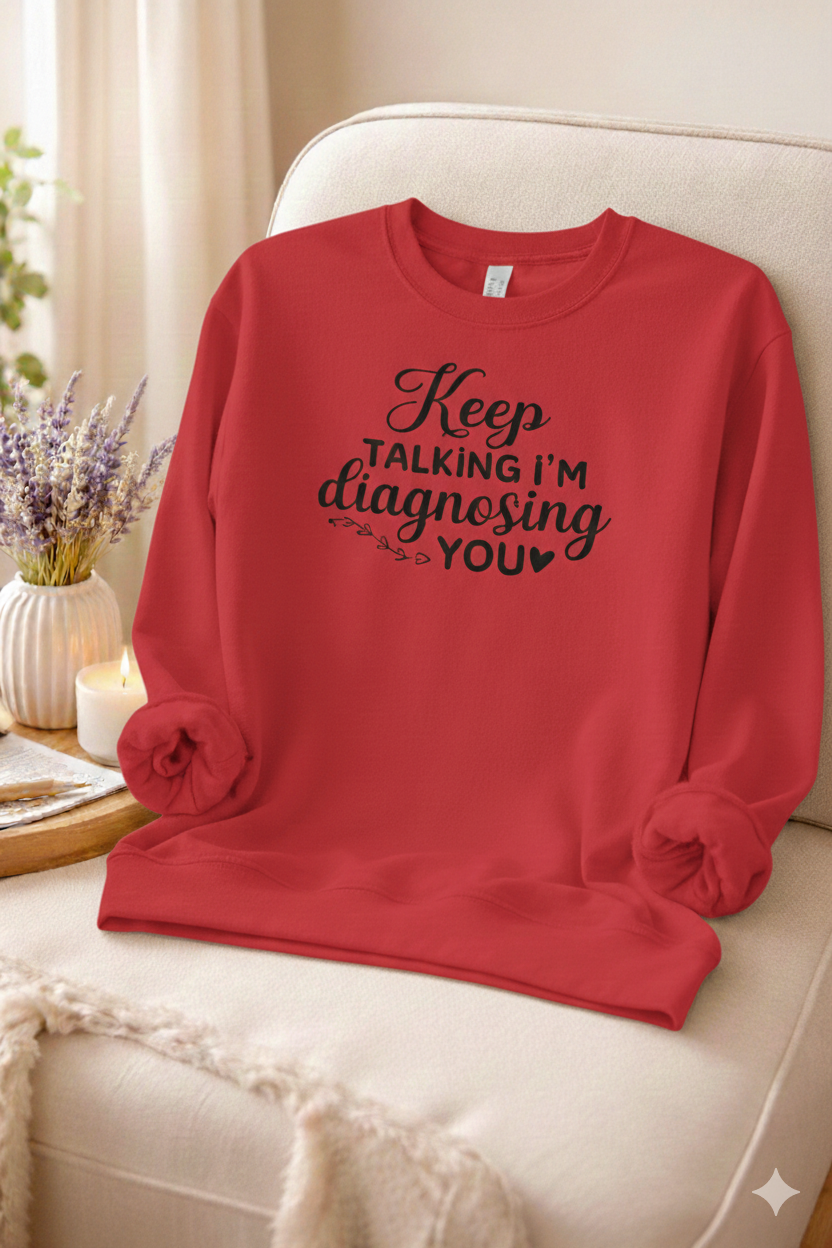 I'm Diagnosing You - Sweatshirt