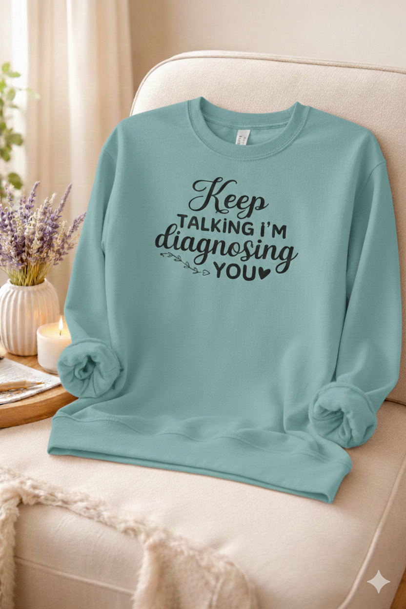 I'm Diagnosing You - Sweatshirt