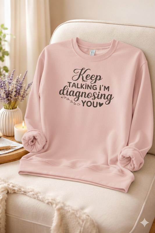 I'm Diagnosing You - Sweatshirt