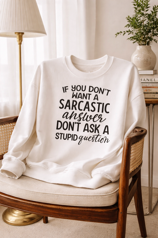 Sarcastic Answer Stupid Question - Sweatshirt