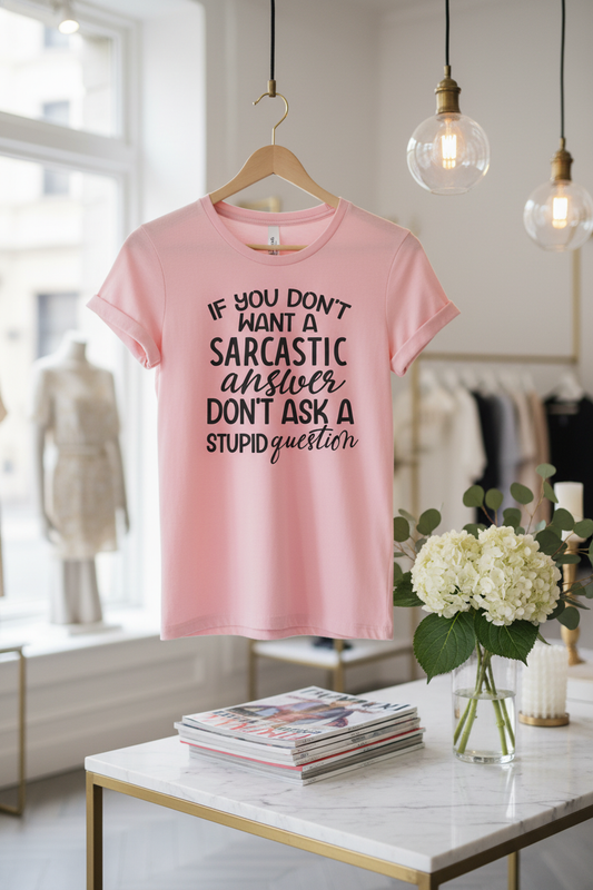 Sarcastic Answer Stupid Question - T Shirt