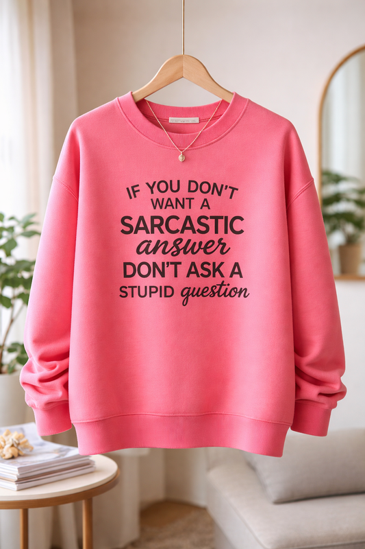 Sarcastic Answer Stupid Question - Sweatshirt