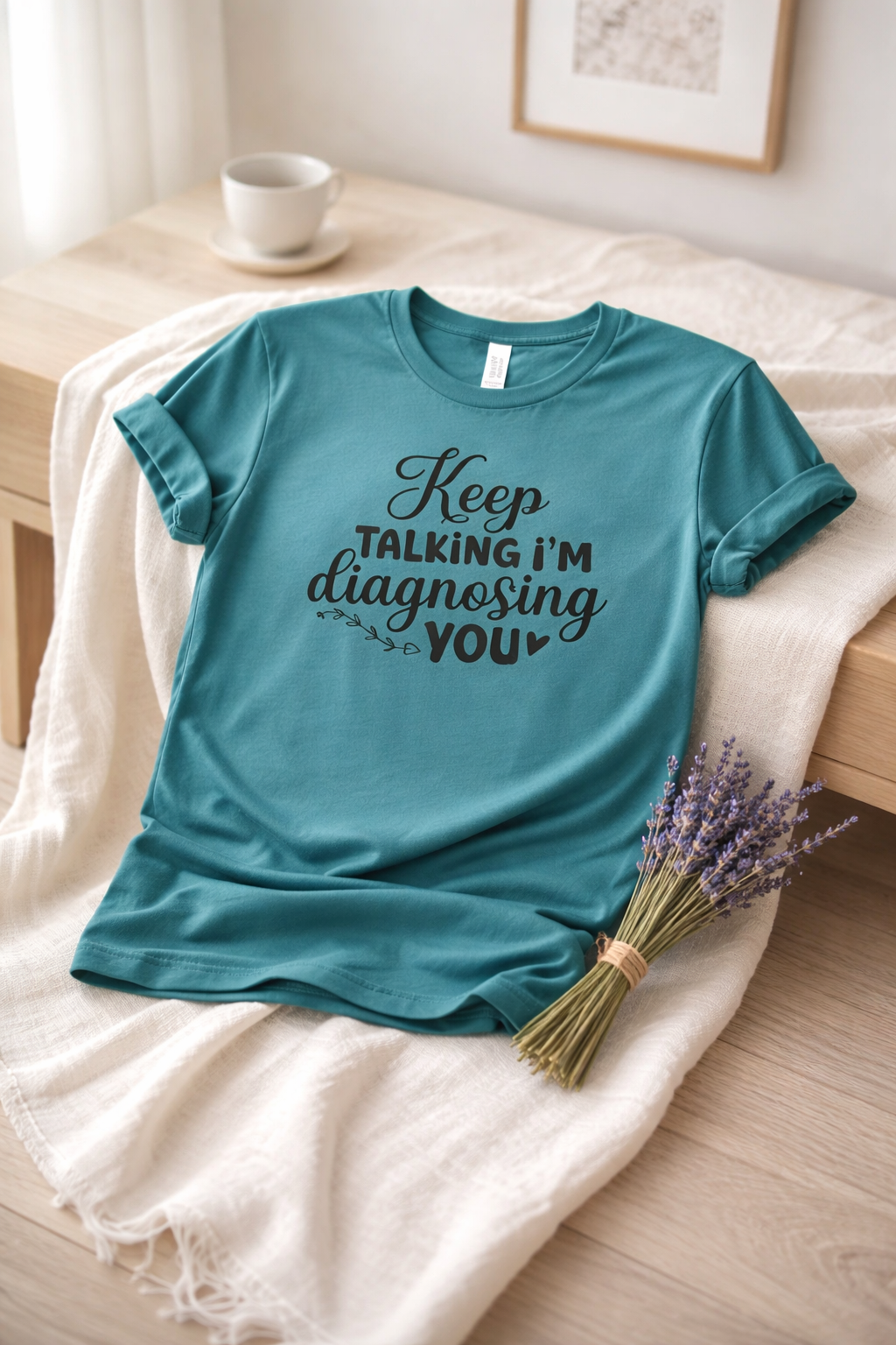 I'm Diagnosing You - T Shirt
